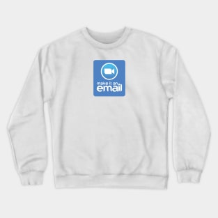 Make It An Email Crewneck Sweatshirt